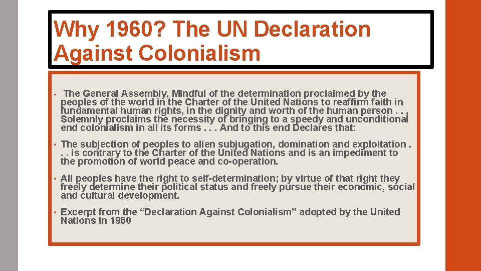 Why 1960? The UN Declaration Against Colonialism • The General Assembly, Mindful of the