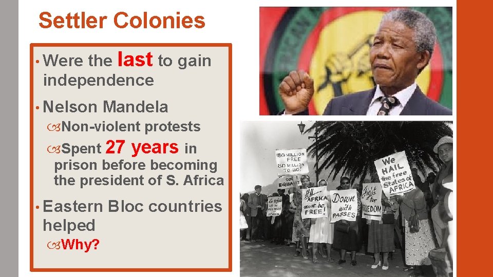 Settler Colonies • Were the last to gain independence • Nelson Mandela Non-violent protests