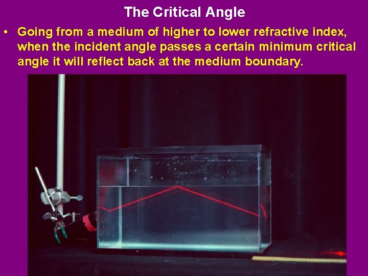 The Critical Angle • Going from a medium of higher to lower refractive index,