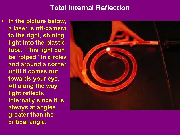 Total Internal Reflection • In the picture below, a laser is off-camera to the