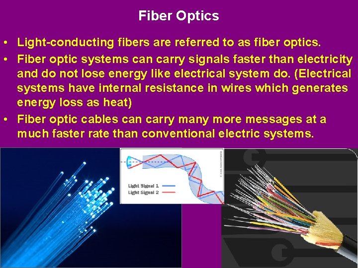 Fiber Optics • Light-conducting fibers are referred to as fiber optics. • Fiber optic