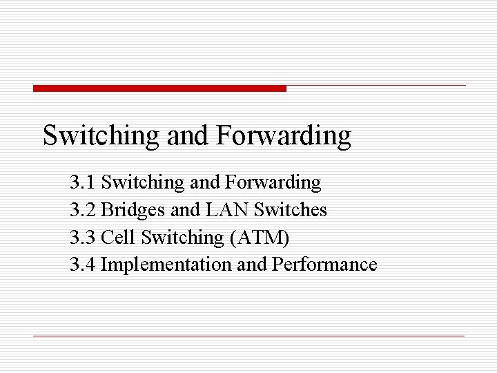 Switching and Forwarding 3. 1 Switching and Forwarding 3. 2 Bridges and LAN Switches