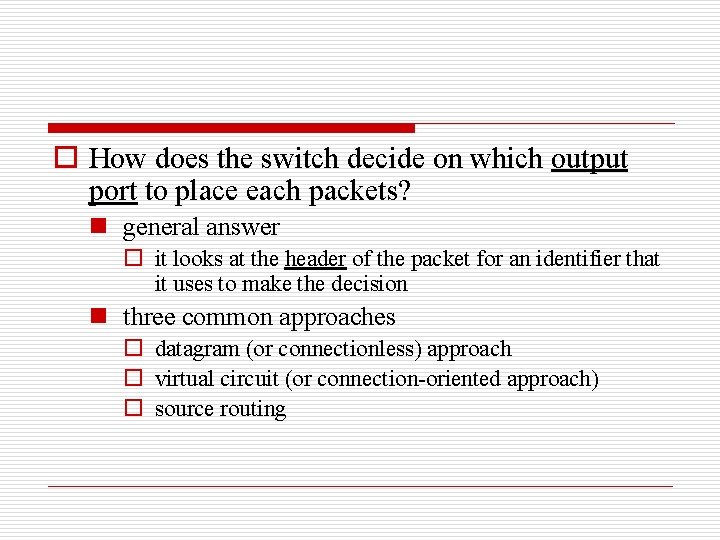 o How does the switch decide on which output port to place each packets?