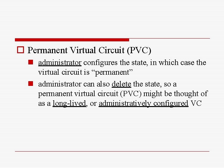 o Permanent Virtual Circuit (PVC) n administrator configures the state, in which case the