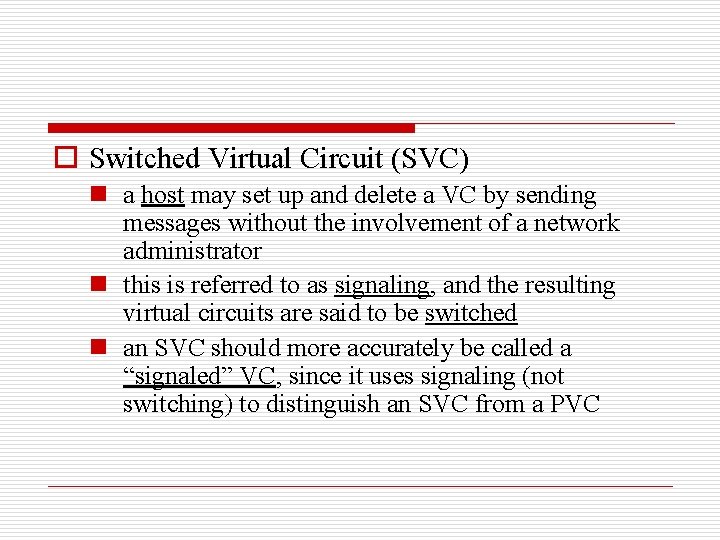 o Switched Virtual Circuit (SVC) n a host may set up and delete a