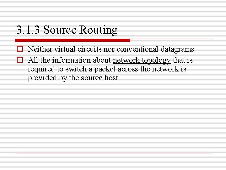 3. 1. 3 Source Routing o Neither virtual circuits nor conventional datagrams o All