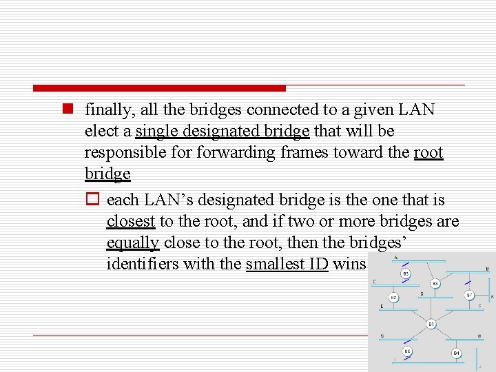 n finally, all the bridges connected to a given LAN elect a single designated
