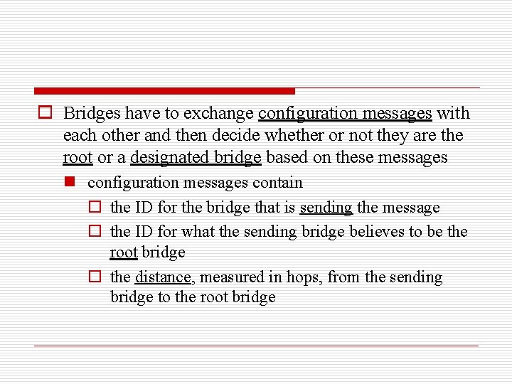 o Bridges have to exchange configuration messages with each other and then decide whether