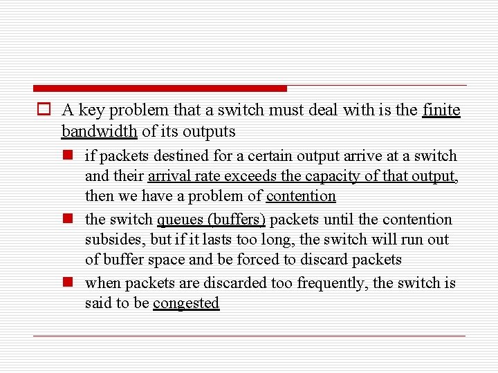 o A key problem that a switch must deal with is the finite bandwidth