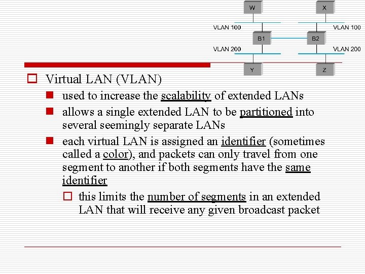 o Virtual LAN (VLAN) n used to increase the scalability of extended LANs n