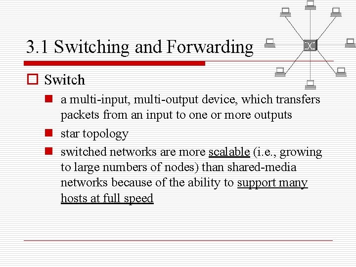 3. 1 Switching and Forwarding o Switch n a multi-input, multi-output device, which transfers