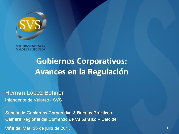 Gobiernos Corporativos: Avances en la Regulación Hernán López Böhner Intendente de Valores - SVS