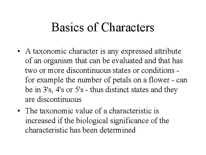 Basics of Characters • A taxonomic character is any expressed attribute of an organism