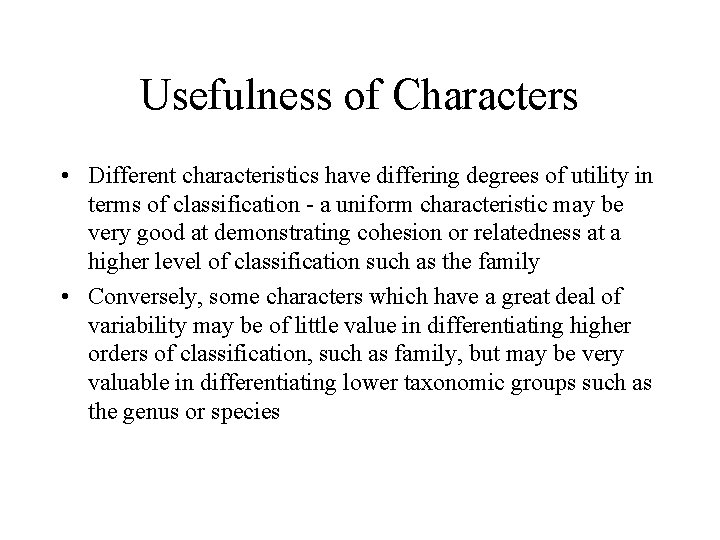 Usefulness of Characters • Different characteristics have differing degrees of utility in terms of