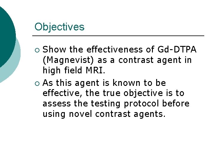Objectives Show the effectiveness of Gd-DTPA (Magnevist) as a contrast agent in high field