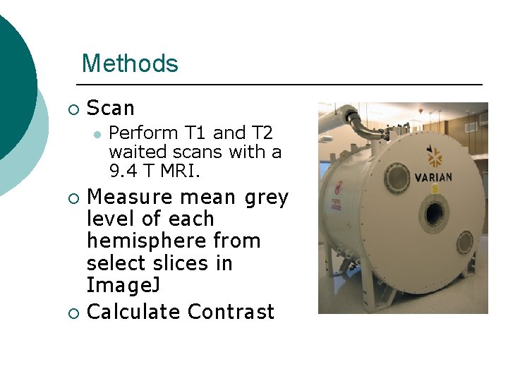 Methods ¡ Scan l Perform T 1 and T 2 waited scans with a