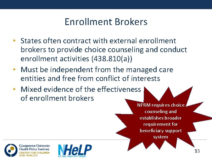 Enrollment Brokers • States often contract with external enrollment brokers to provide choice counseling