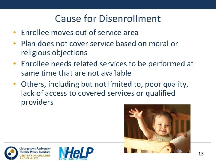 Cause for Disenrollment • Enrollee moves out of service area • Plan does not