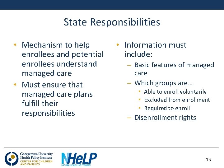 State Responsibilities • Mechanism to help enrollees and potential enrollees understand managed care •