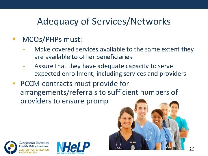 Adequacy of Services/Networks • MCOs/PHPs must: - Make covered services available to the same