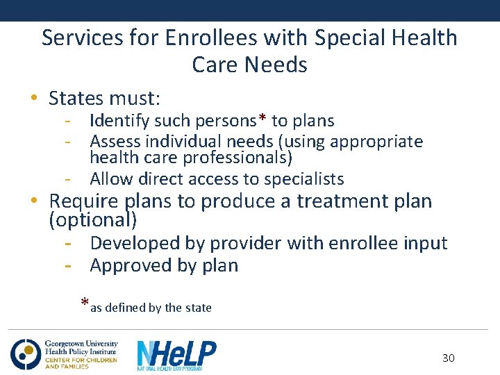 Services for Enrollees with Special Health Care Needs • States must: - Identify such