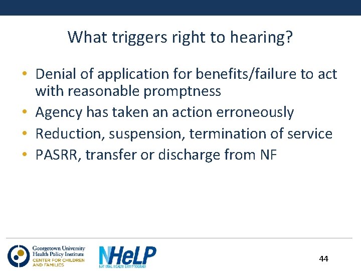 What triggers right to hearing? • Denial of application for benefits/failure to act with