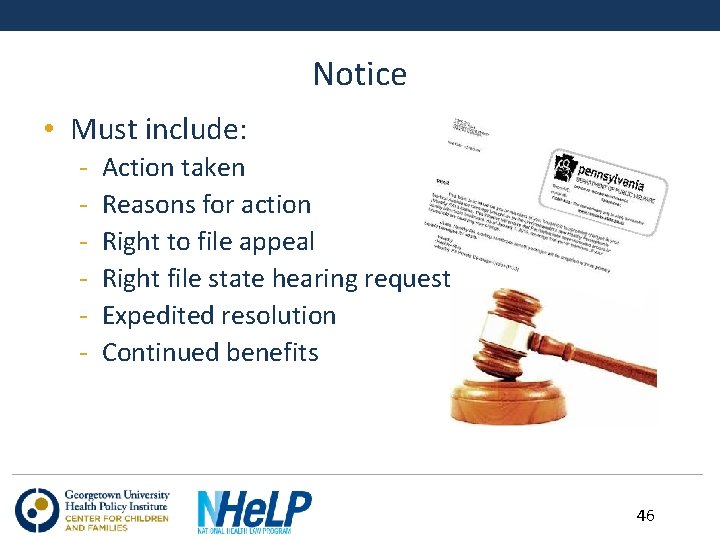 Notice • Must include: - Action taken Reasons for action Right to file appeal