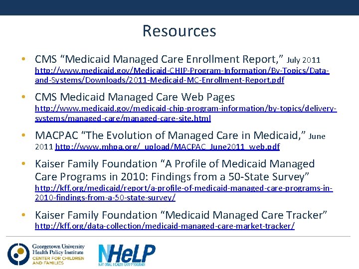 Resources • CMS “Medicaid Managed Care Enrollment Report, ” July 2011 http: //www. medicaid.