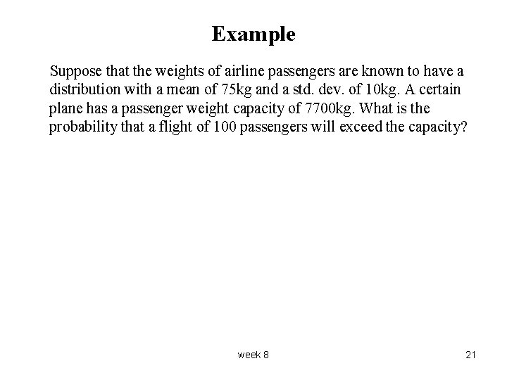 Example Suppose that the weights of airline passengers are known to have a distribution