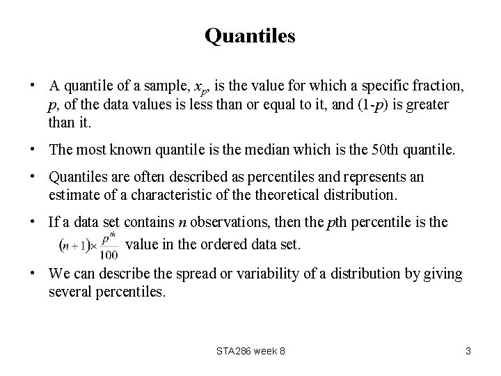 Quantiles • A quantile of a sample, xp, is the value for which a