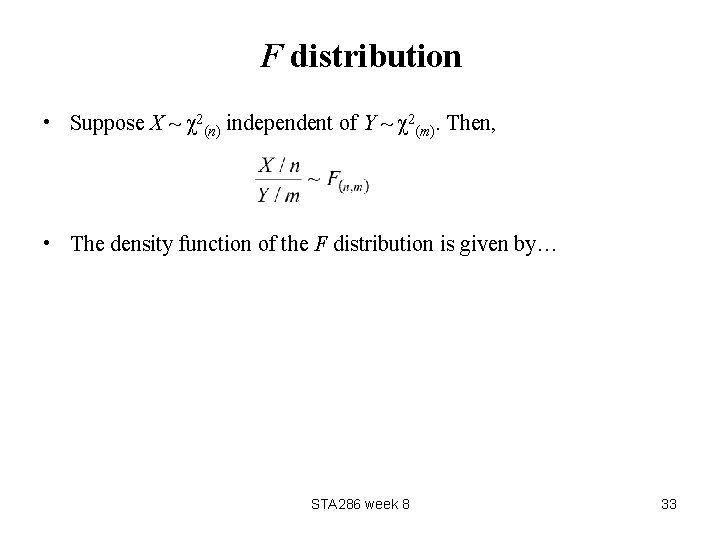 F distribution • Suppose X ~ χ2(n) independent of Y ~ χ2(m). Then, •