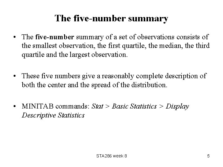 The five-number summary • The five-number summary of a set of observations consists of