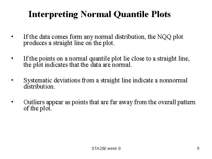 Interpreting Normal Quantile Plots • If the data comes form any normal distribution, the