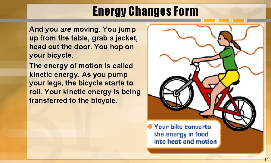 Energy Changes Form And you are moving. You jump up from the table, grab
