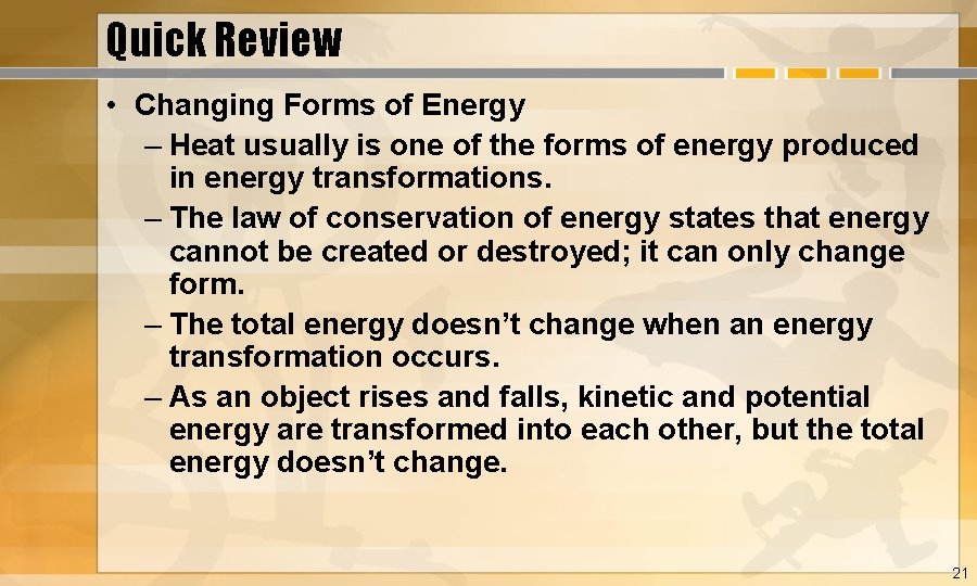 Quick Review • Changing Forms of Energy – Heat usually is one of the