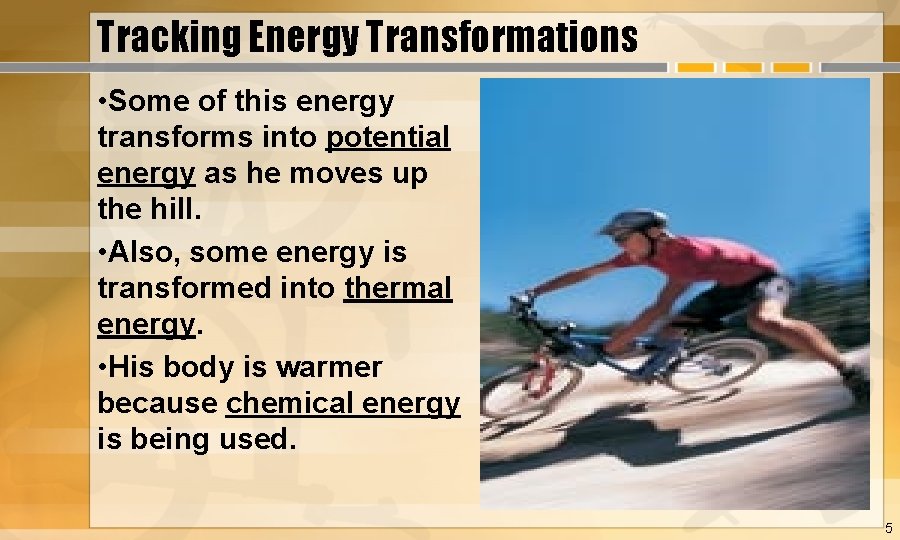 Tracking Energy Transformations • Some of this energy transforms into potential energy as he