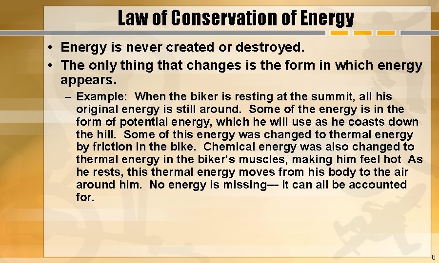 Law of Conservation of Energy • Energy is never created or destroyed. • The