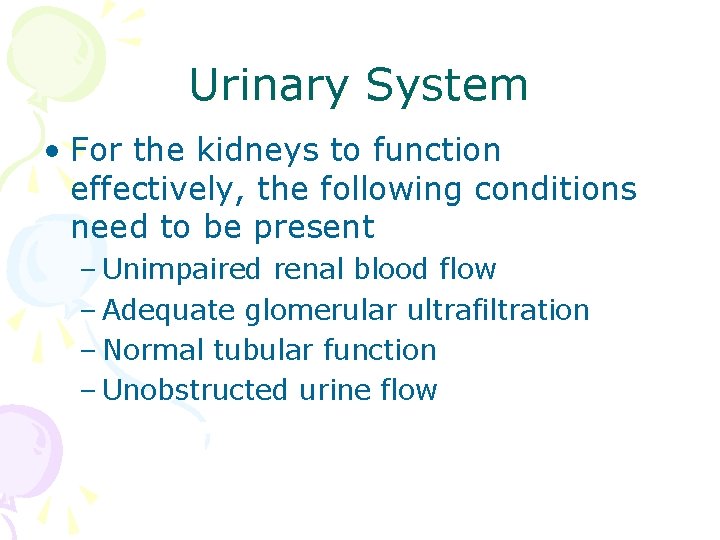 Urinary System • For the kidneys to function effectively, the following conditions need to