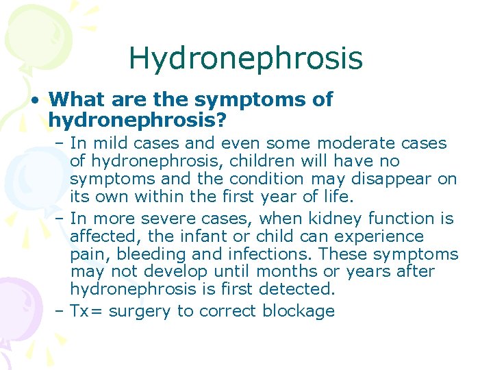 Hydronephrosis • What are the symptoms of hydronephrosis? – In mild cases and even