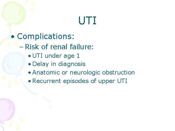 UTI • Complications: – Risk of renal failure: • UTI under age 1 •