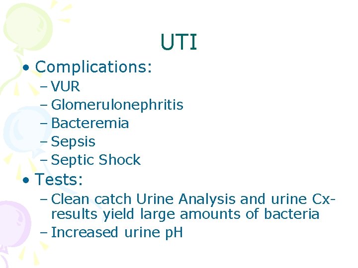 UTI • Complications: – VUR – Glomerulonephritis – Bacteremia – Sepsis – Septic Shock