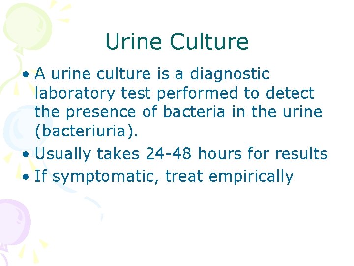 Urine Culture • A urine culture is a diagnostic laboratory test performed to detect