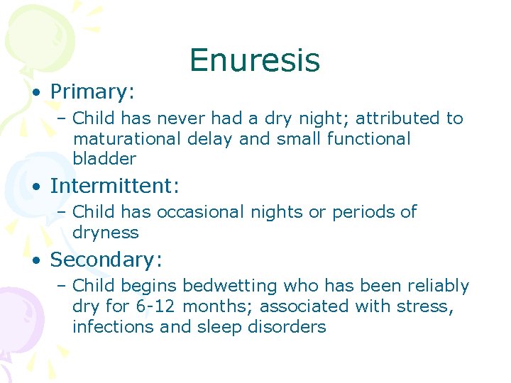  • Primary: Enuresis – Child has never had a dry night; attributed to