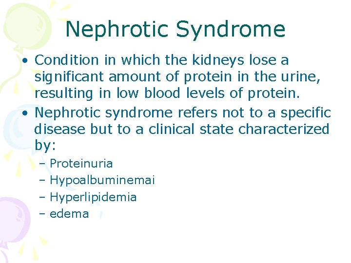 Nephrotic Syndrome • Condition in which the kidneys lose a significant amount of protein