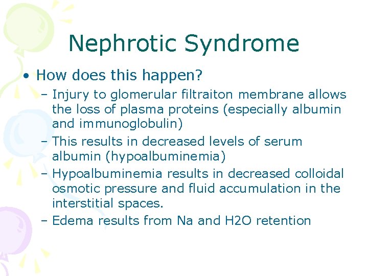 Nephrotic Syndrome • How does this happen? – Injury to glomerular filtraiton membrane allows