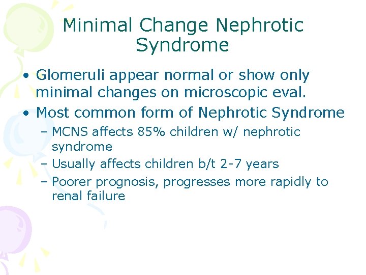 Minimal Change Nephrotic Syndrome • Glomeruli appear normal or show only minimal changes on