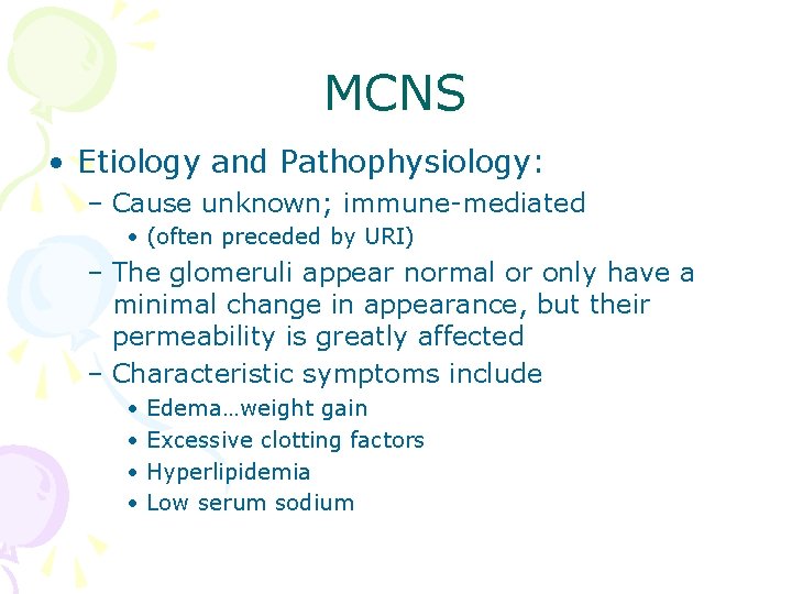 MCNS • Etiology and Pathophysiology: – Cause unknown; immune-mediated • (often preceded by URI)