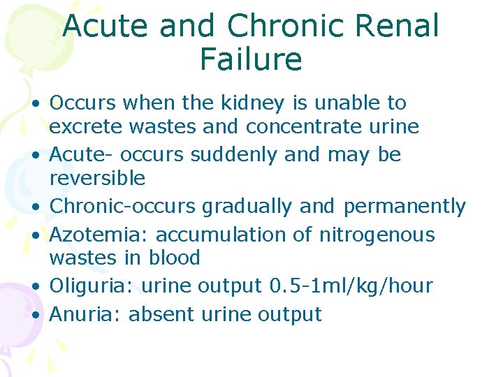 Acute and Chronic Renal Failure • Occurs when the kidney is unable to excrete