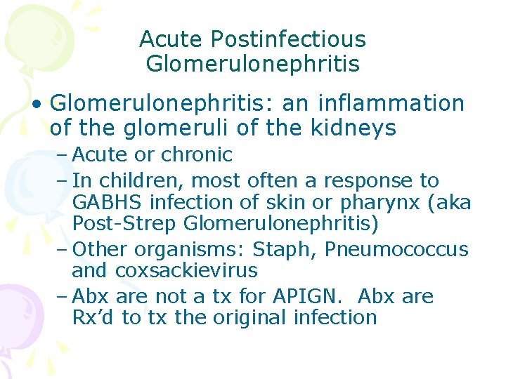 Acute Postinfectious Glomerulonephritis • Glomerulonephritis: an inflammation of the glomeruli of the kidneys –