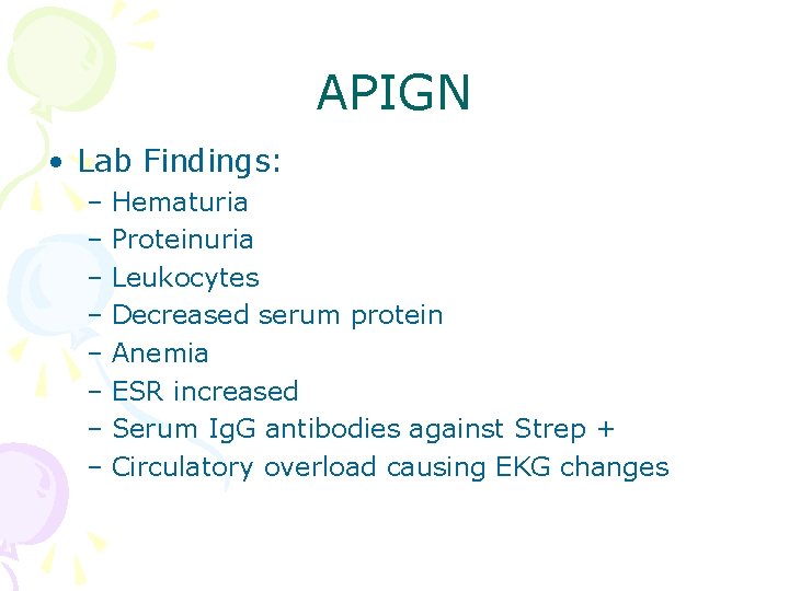 APIGN • Lab Findings: – Hematuria – Proteinuria – Leukocytes – Decreased serum protein